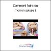 Comment Faire Du Marron Suisse - Comment Faire concernant Comment Fait On Du Marron