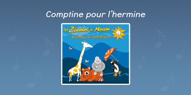 Comptine Pour L&amp;#039;Hermine - Les Zim&amp;#039;S pour Cadet Rousselle Paroles