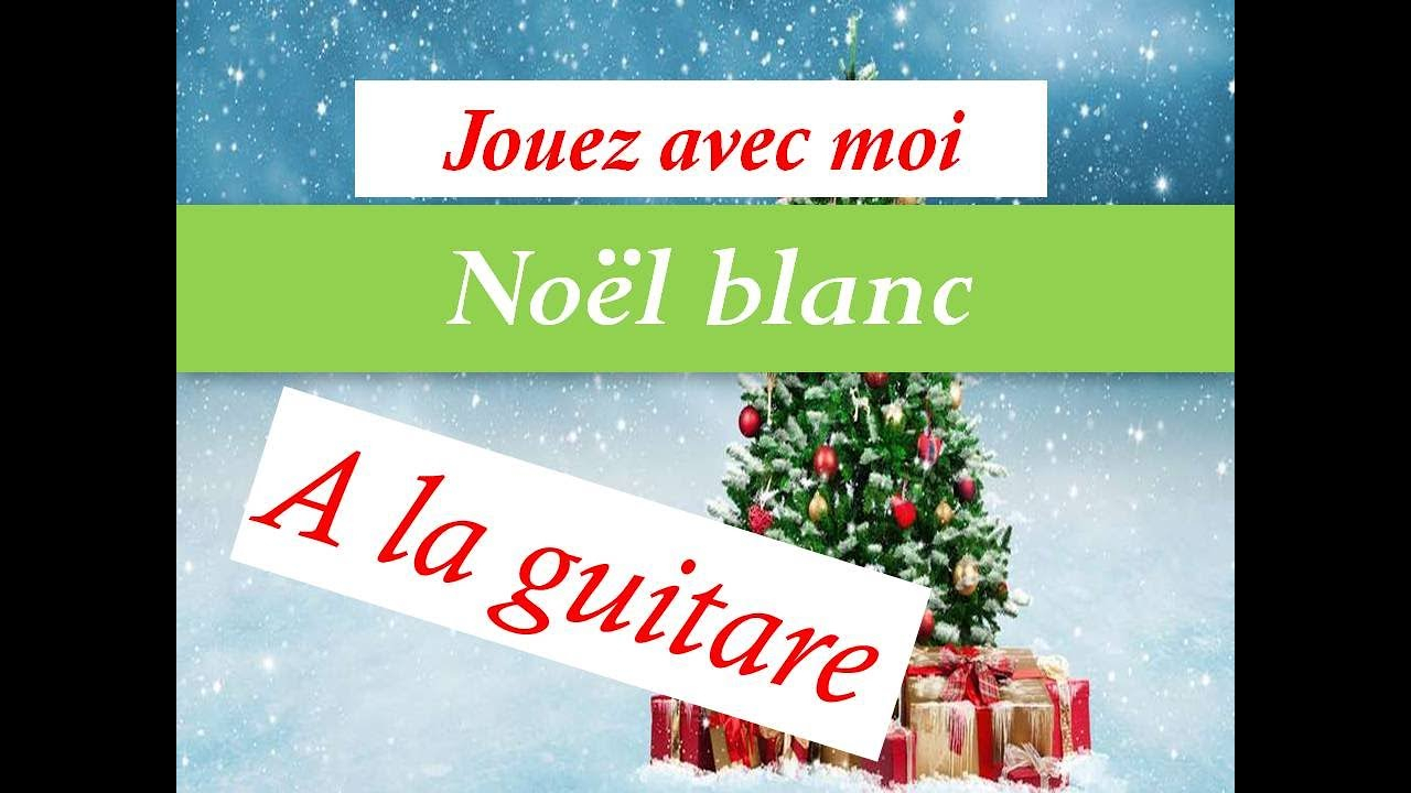 Noël Blanc - Chanson De Noel - Tuto Guitare -Partition+Tab intérieur Musique De Noel 2017