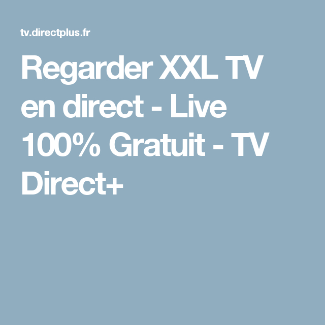 Regarder Xxl Tv En Direct - Live 100% Gratuit - Tv Direct+ serapportantà Regarder Tv Gratuitement En Streaming