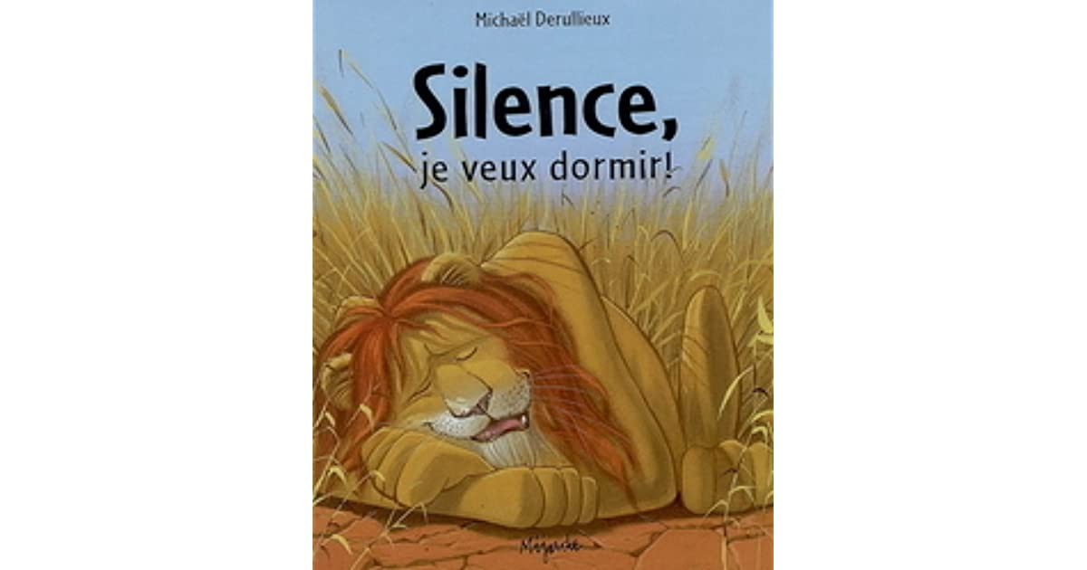 Silence, Je Veux Dormir! By Michaël Derullieux concernant Je Voudrais