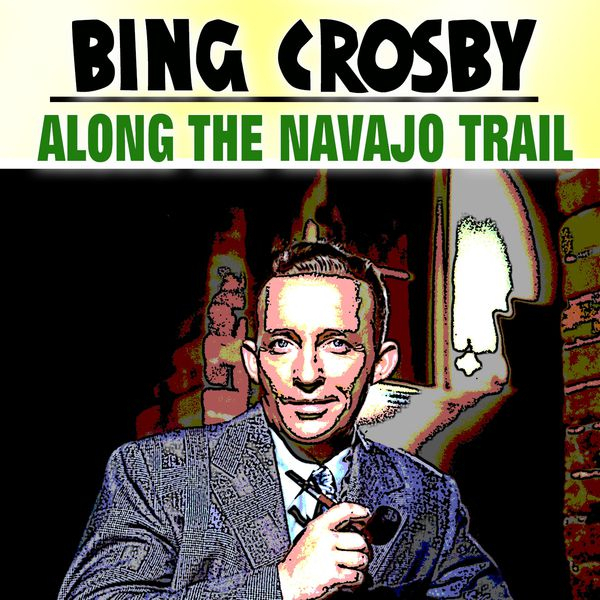 Along The Navajo Trail | Bing Crosby - Download And Listen tout Qobuz Bin