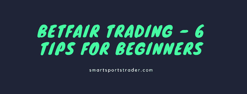 Betfair Trading - 6 Tips For Beginners - Smart Sports Trader concernant Betfair Trading