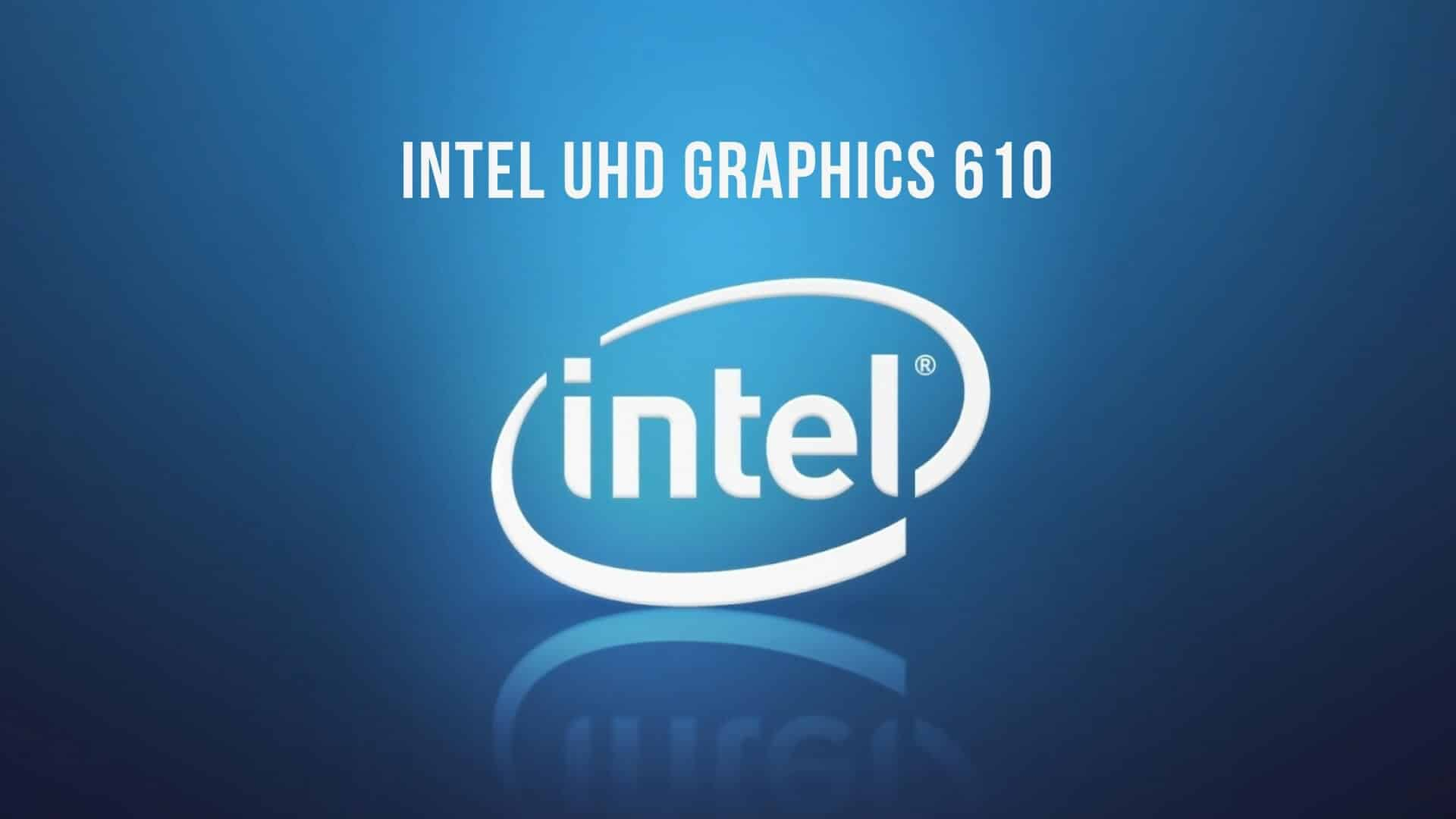 Intel Uhd Graphics 610 Review: Is It Any Good? - Tech encequiconcerne Intel Uhd Graphics 630