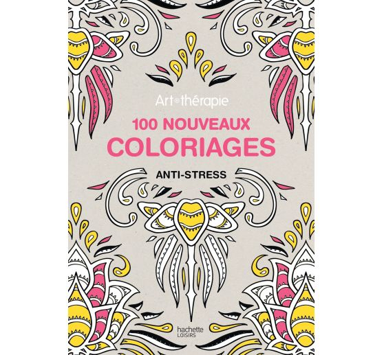 Livre &amp;quot;100 Nouveaux Coloriages Antistress&amp;quot; | Loisirs tout Coloriage 100