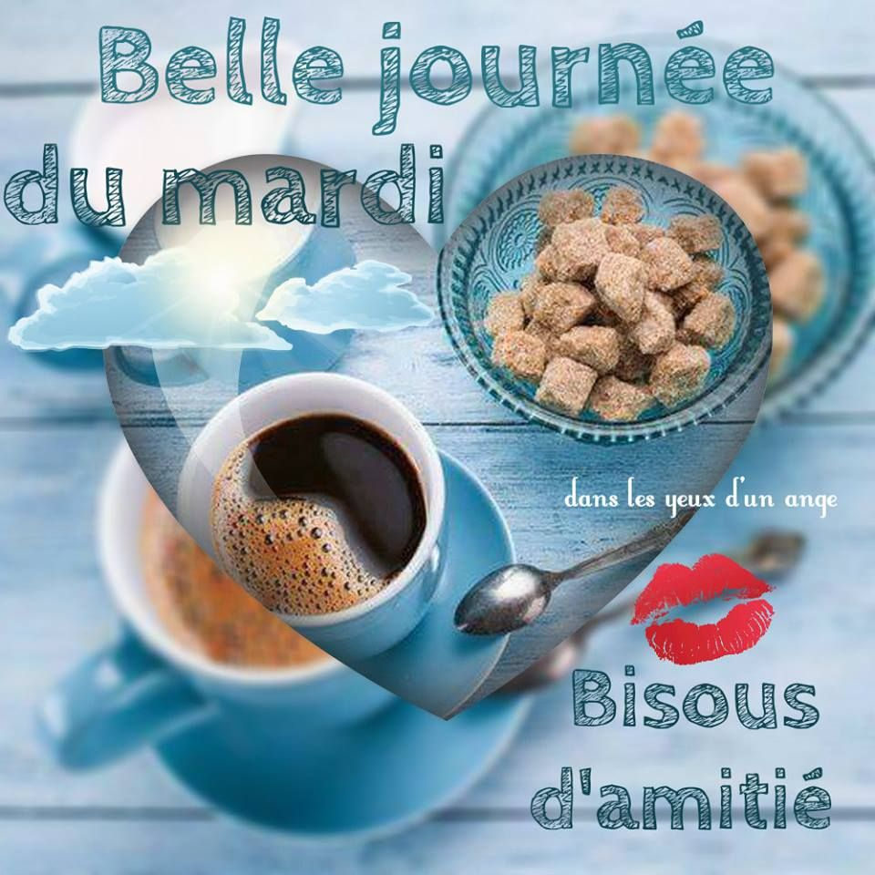 Belle Journée Du Mardi, Bisous D'Amitié #Mardi Cafe Petit Dejeuner tout Citation Bon Mardi