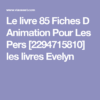 Le Livre 85 Fiches D Animation Pour Les Pers [2294715810] Les Livres serapportantà 100 Fiches D'Animation Pour Les Personnes Âgées Pdf
