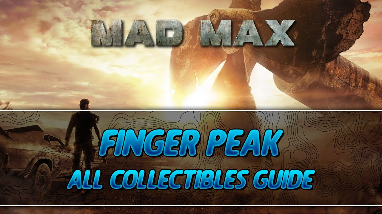 Mad Max | Finger Peak Camp All Collectibles Guide (History Relic à Peak Finger