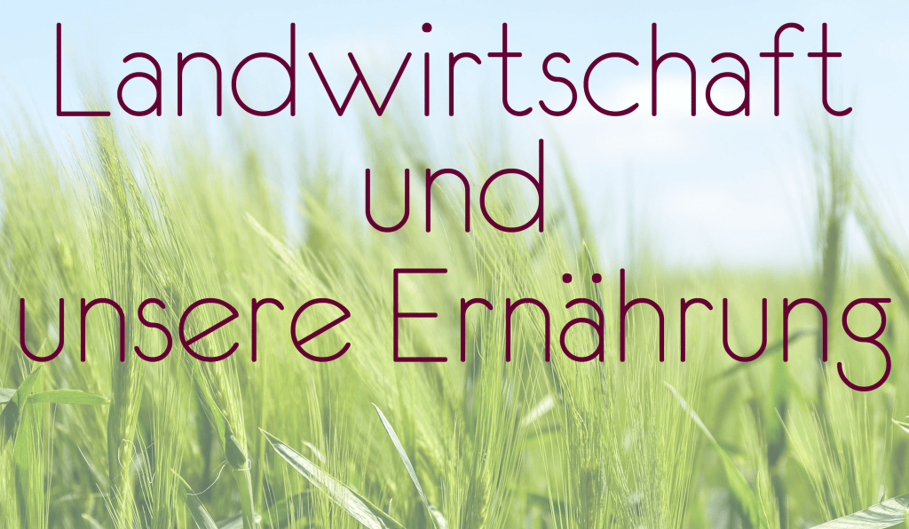 Landwirtschaft und unsere Ernährung ⋆ GLOW your life